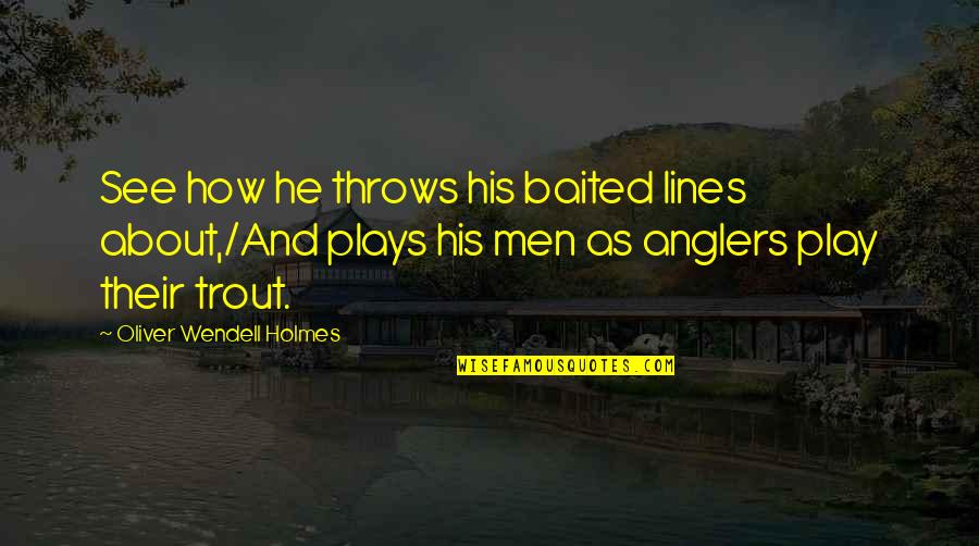 Malczewski Obrazy Quotes By Oliver Wendell Holmes: See how he throws his baited lines about,/And Malczewski Obrazy Quotes By Oliver Wendell Holmes: See how he throws his baited lines about,/And