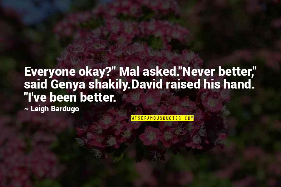 Mal'damba Quotes By Leigh Bardugo: Everyone okay?" Mal asked."Never better," said Genya shakily.David Mal'damba Quotes By Leigh Bardugo: Everyone okay?" Mal asked."Never better," said Genya shakily.David