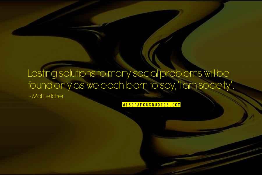 Mal'damba Quotes By Mal Fletcher: Lasting solutions to many social problems will be Mal'damba Quotes By Mal Fletcher: Lasting solutions to many social problems will be