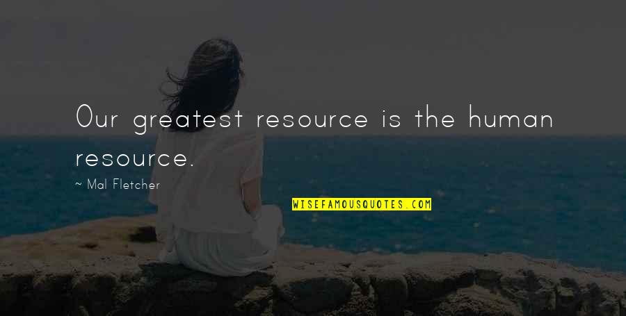 Mal'damba Quotes By Mal Fletcher: Our greatest resource is the human resource.