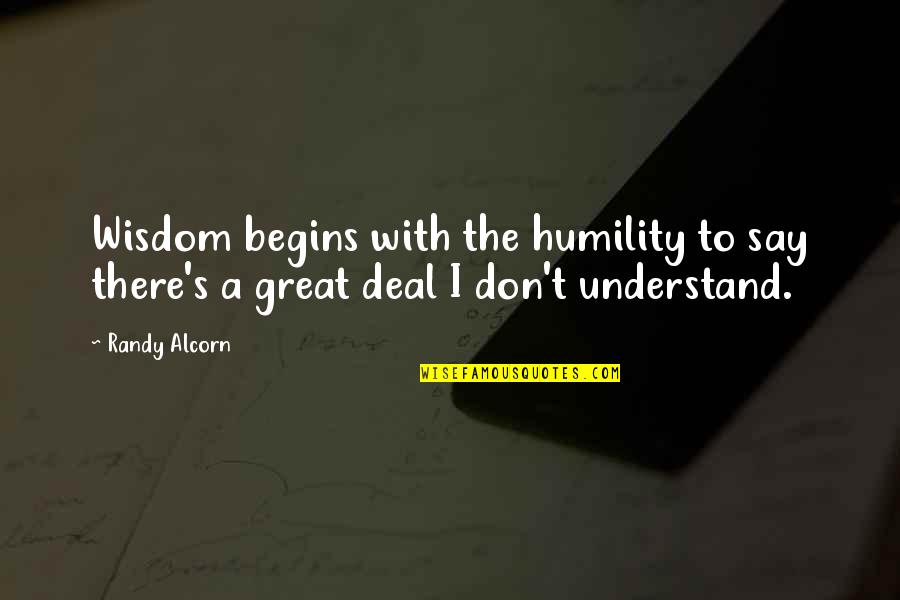 Maldef Quotes By Randy Alcorn: Wisdom begins with the humility to say there's
