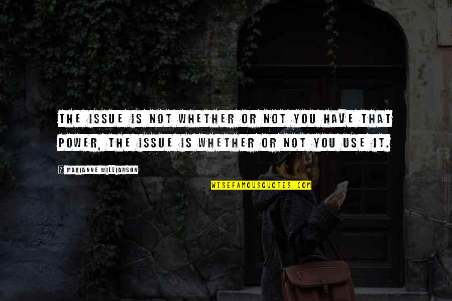 Malderaderb Quotes By Marianne Williamson: The issue is not whether or not you Malderaderb Quotes By Marianne Williamson: The issue is not whether or not you