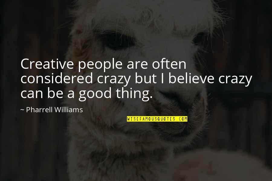 Maldhari Mahila Quotes By Pharrell Williams: Creative people are often considered crazy but I