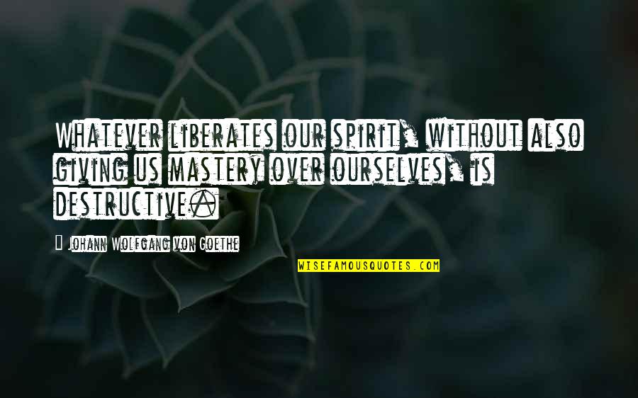 Maldharis Quotes By Johann Wolfgang Von Goethe: Whatever liberates our spirit, without also giving us Maldharis Quotes By Johann Wolfgang Von Goethe: Whatever liberates our spirit, without also giving us