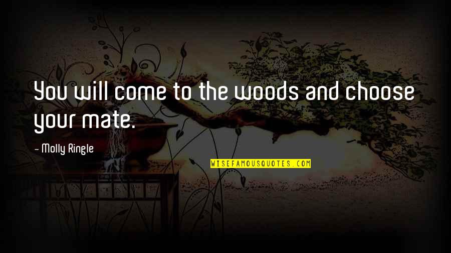 Maldini Age Quotes By Molly Ringle: You will come to the woods and choose