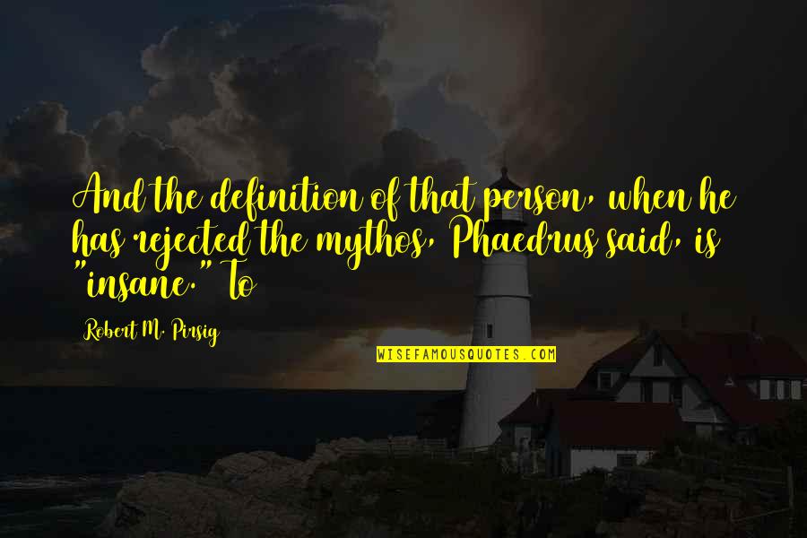 Maldini Age Quotes By Robert M. Pirsig: And the definition of that person, when he