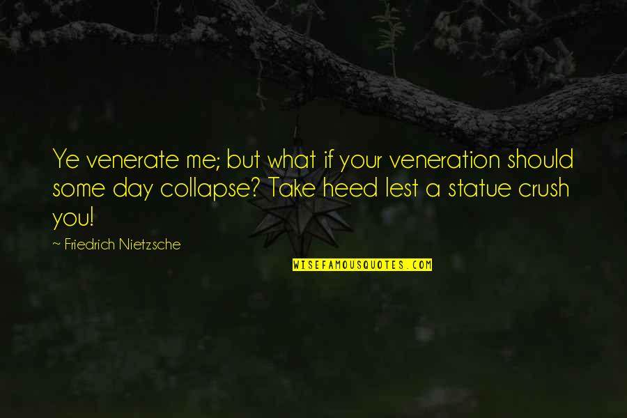 Maldistribution Quotes By Friedrich Nietzsche: Ye venerate me; but what if your veneration