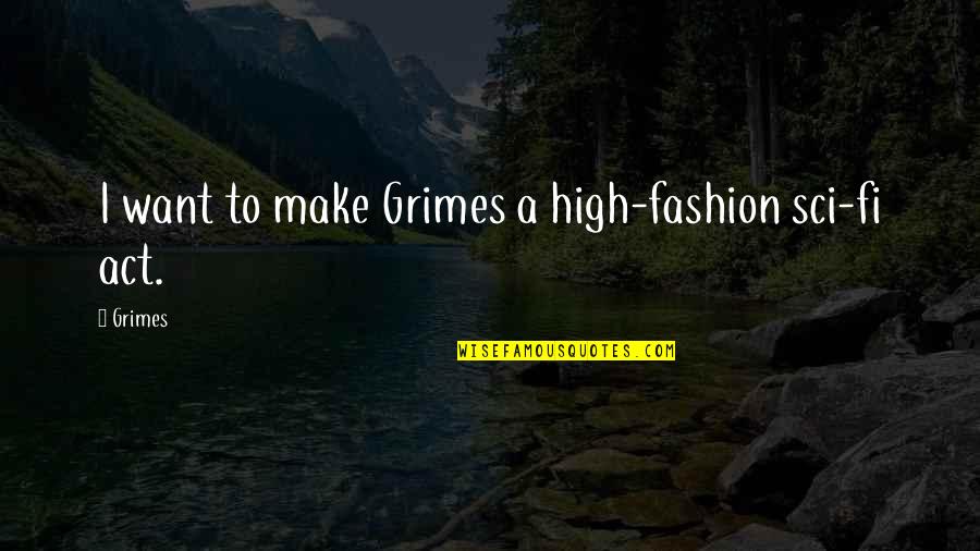 Maldistribution Quotes By Grimes: I want to make Grimes a high-fashion sci-fi