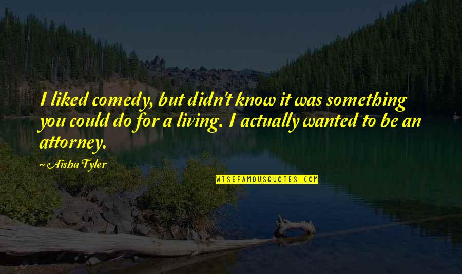 Maldistribution Synonym Quotes By Aisha Tyler: I liked comedy, but didn't know it was Maldistribution Synonym Quotes By Aisha Tyler: I liked comedy, but didn't know it was