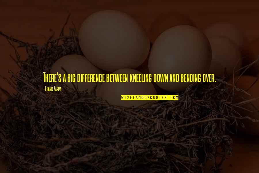 Malditos Pensamientos Quotes By Frank Zappa: There's a big difference between kneeling down and
