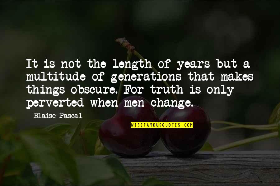 Maldon And Burnham Quotes By Blaise Pascal: It is not the length of years but