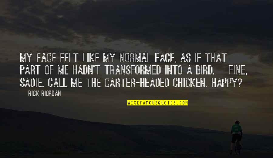 Maldonato Quotes By Rick Riordan: My face felt like my normal face, as Maldonato Quotes By Rick Riordan: My face felt like my normal face, as