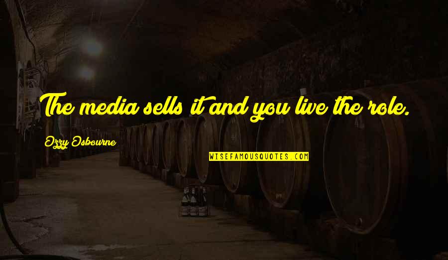 Maldone Musique Quotes By Ozzy Osbourne: The media sells it and you live the