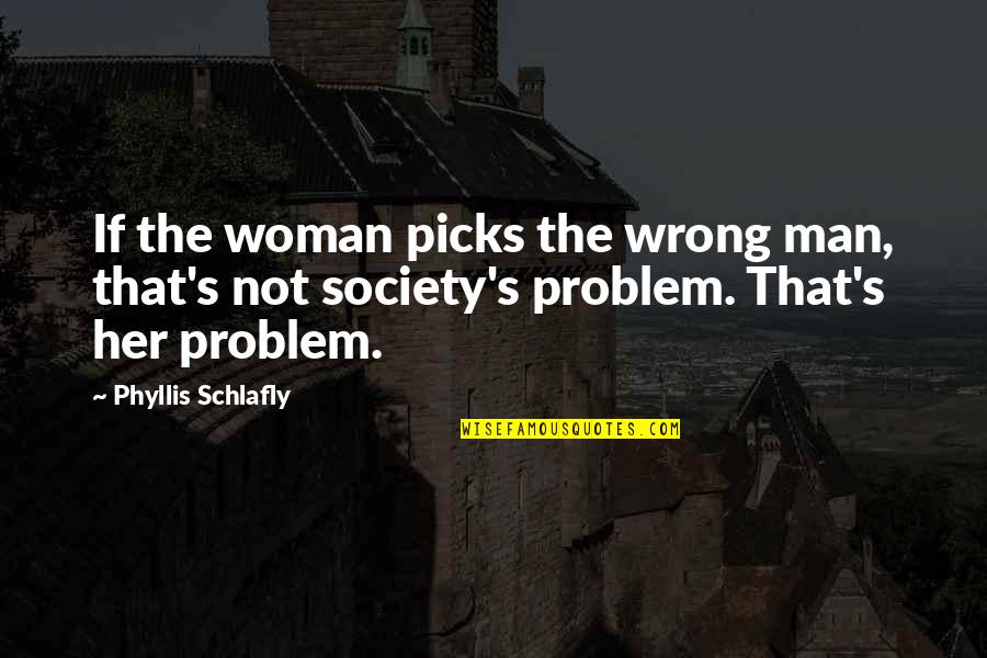 Maldoom Recipe Quotes By Phyllis Schlafly: If the woman picks the wrong man, that's Maldoom Recipe Quotes By Phyllis Schlafly: If the woman picks the wrong man, that's
