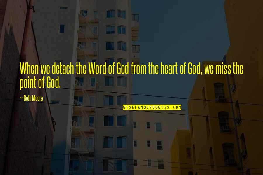 Maldwyn Harriers Quotes By Beth Moore: When we detach the Word of God from