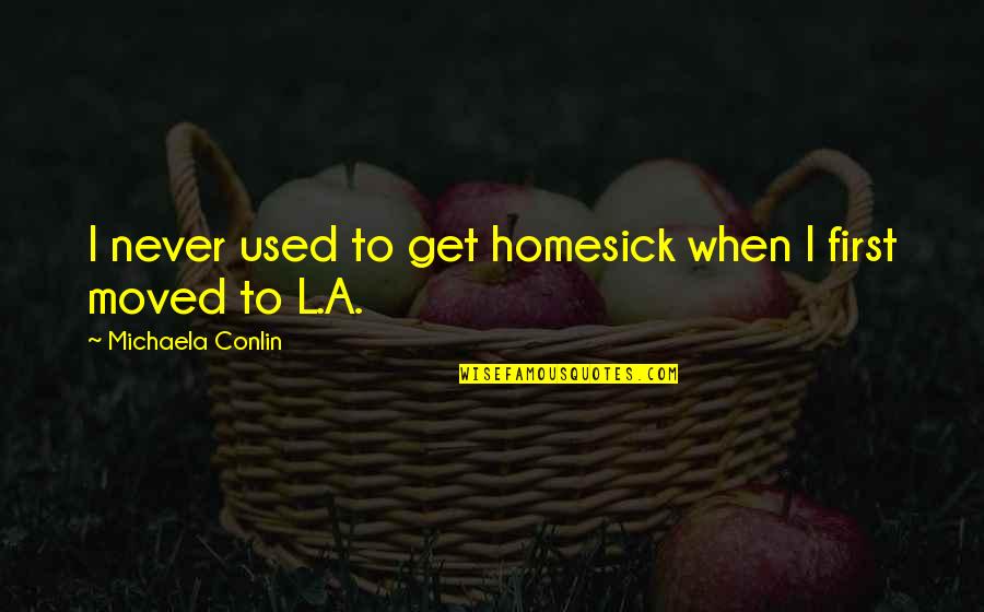 Maldwyn Pugh Quotes By Michaela Conlin: I never used to get homesick when I Maldwyn Pugh Quotes By Michaela Conlin: I never used to get homesick when I