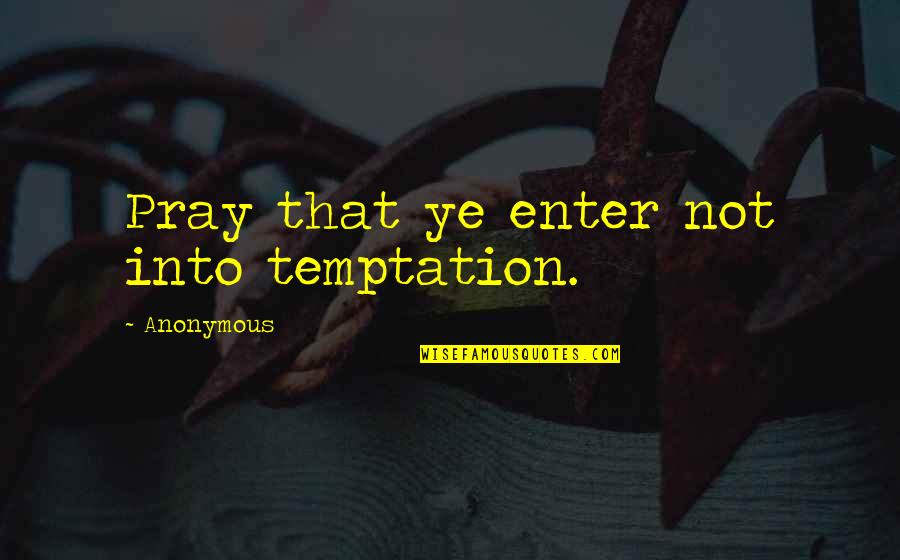 Male Aggression In Romeo And Juliet Quotes By Anonymous: Pray that ye enter not into temptation. Male Aggression In Romeo And Juliet Quotes By Anonymous: Pray that ye enter not into temptation.