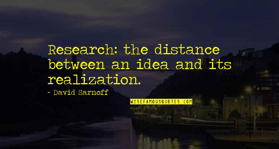 Male Aggression In Romeo And Juliet Quotes By David Sarnoff: Research: the distance between an idea and its Male Aggression In Romeo And Juliet Quotes By David Sarnoff: Research: the distance between an idea and its
