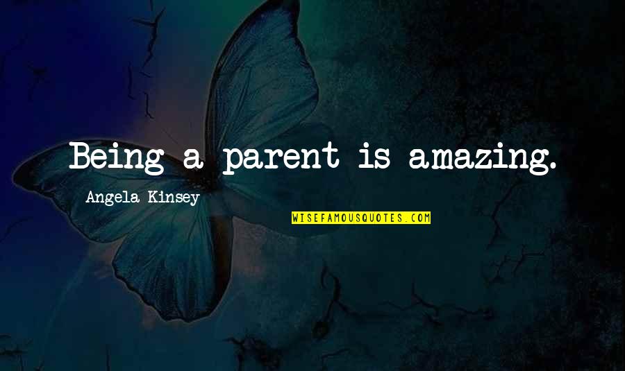 Male And Female Communication Differences Quotes By Angela Kinsey: Being a parent is amazing.