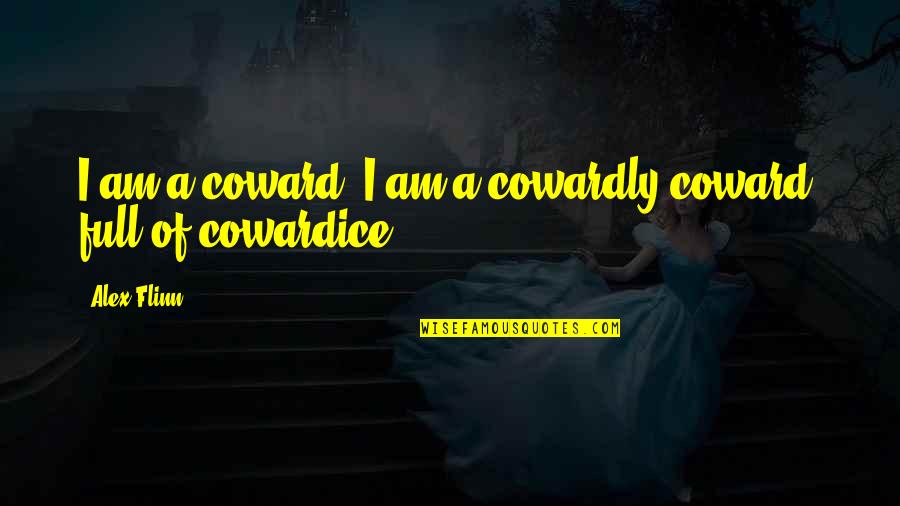 Male And Female Dictionary Quotes By Alex Flinn: I am a coward. I am a cowardly