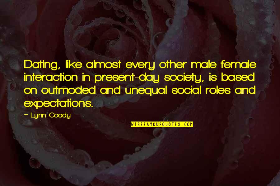 Male And Female Roles Quotes By Lynn Coady: Dating, like almost every other male-female interaction in