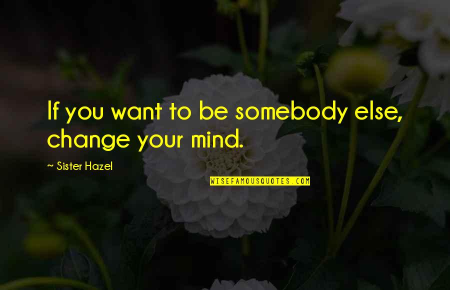 Male And Female Roles Quotes By Sister Hazel: If you want to be somebody else, change