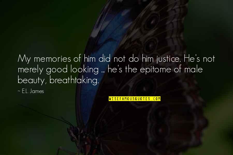 Male Beauty Quotes By E.L. James: My memories of him did not do him