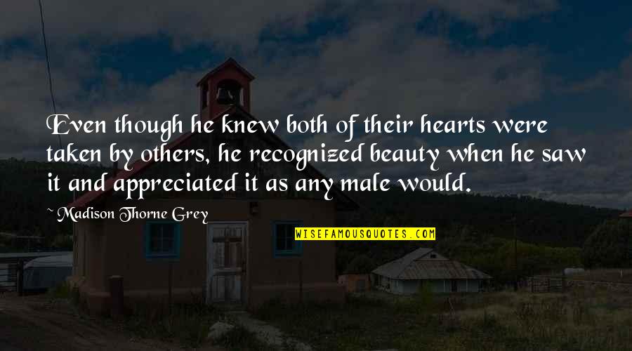 Male Beauty Quotes By Madison Thorne Grey: Even though he knew both of their hearts