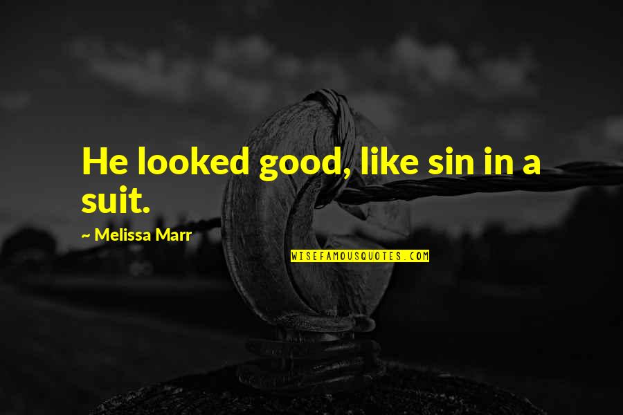 Male Beauty Quotes By Melissa Marr: He looked good, like sin in a suit.