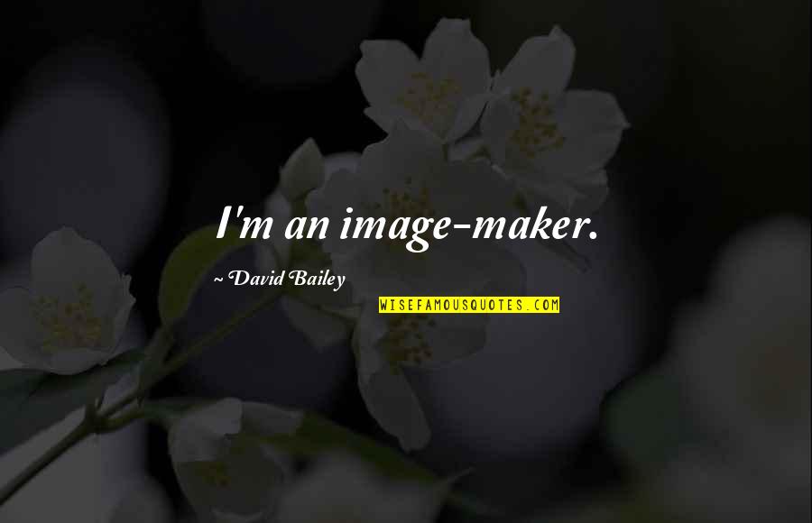 Male Behind Her Quotes By David Bailey: I'm an image-maker.