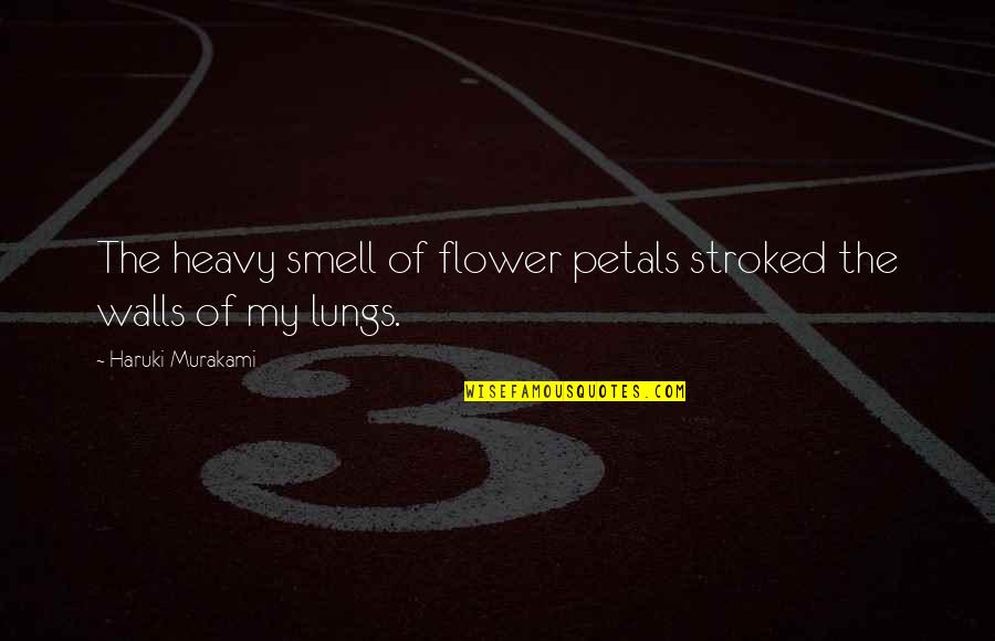 Male Behind Her Quotes By Haruki Murakami: The heavy smell of flower petals stroked the