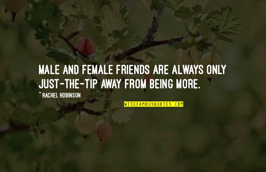 Male Best Friends Quotes By Rachel Robinson: Male and female friends are always only just-the-tip