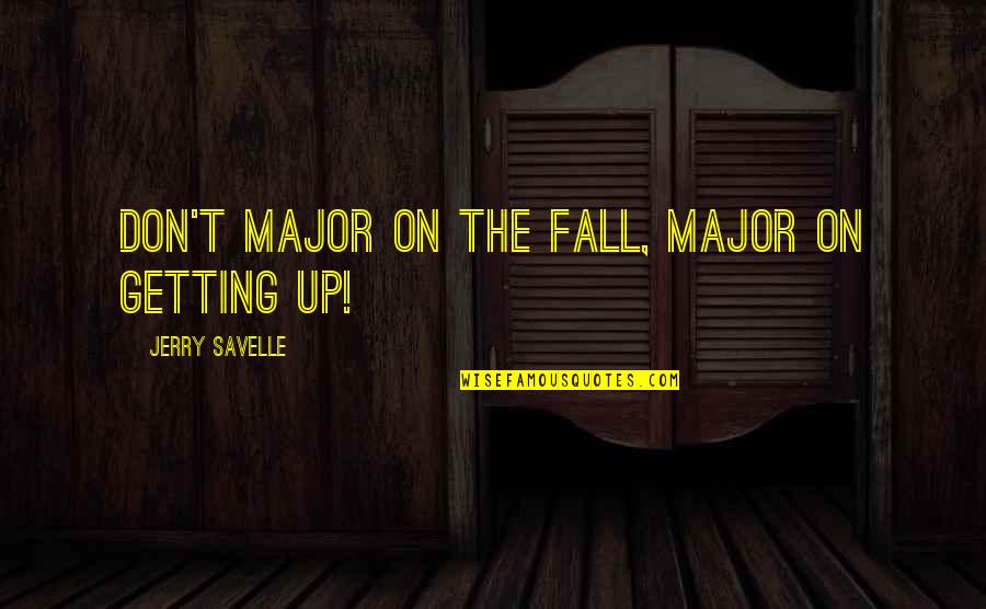 Male Chest Tattoo Quotes By Jerry Savelle: Don't major on the fall, major on getting