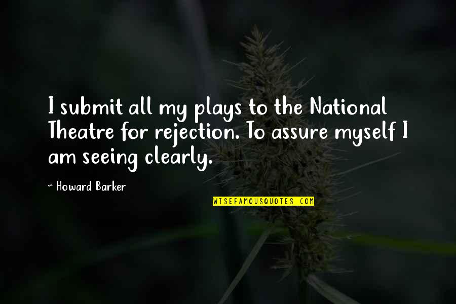 Male Dominance In Society Quote Quotes By Howard Barker: I submit all my plays to the National