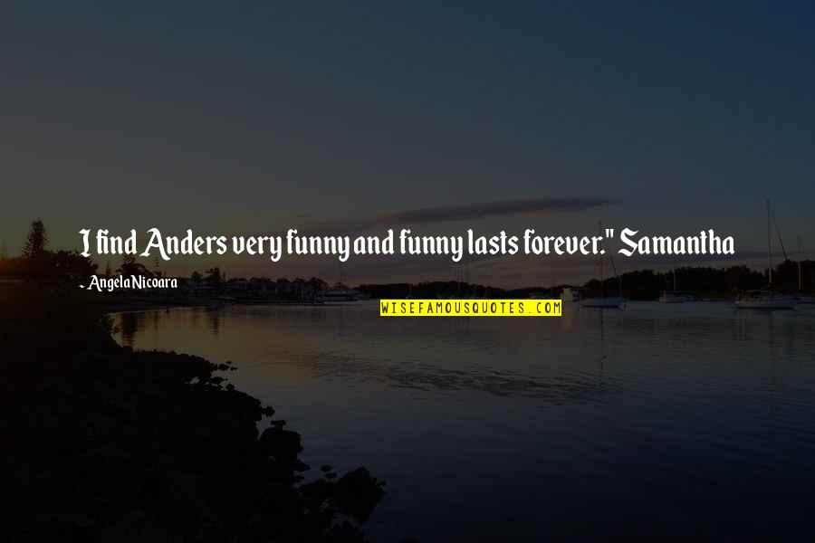 Male Dominance Quotes By Angela Nicoara: I find Anders very funny and funny lasts