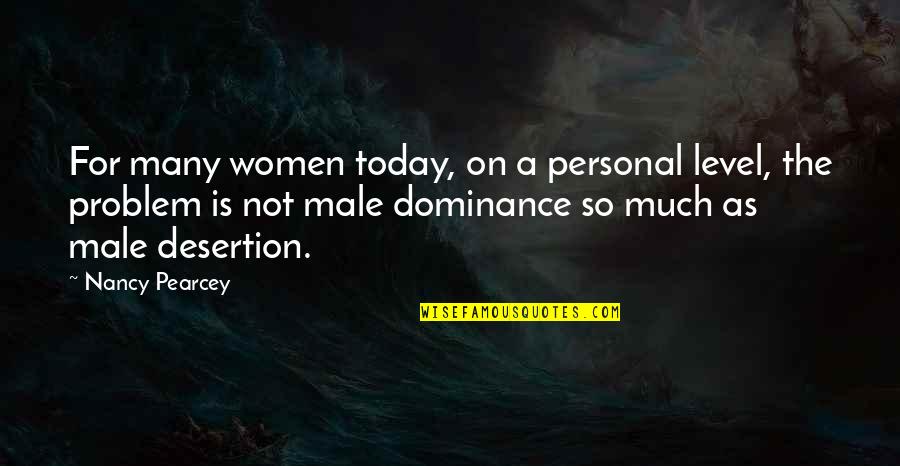 Male Dominance Quotes By Nancy Pearcey: For many women today, on a personal level,