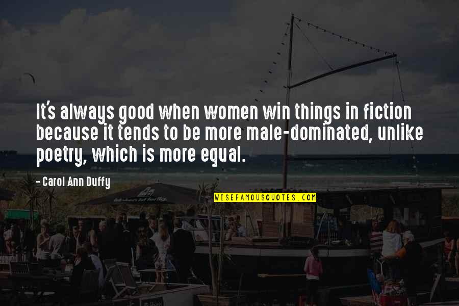 Male Dominated Quotes By Carol Ann Duffy: It's always good when women win things in