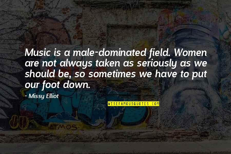 Male Dominated Quotes By Missy Elliot: Music is a male-dominated field. Women are not