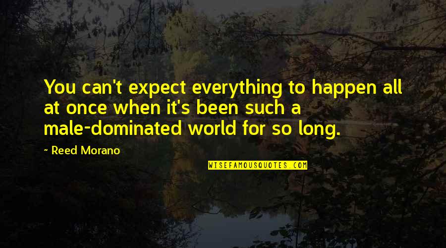 Male Dominated Quotes By Reed Morano: You can't expect everything to happen all at