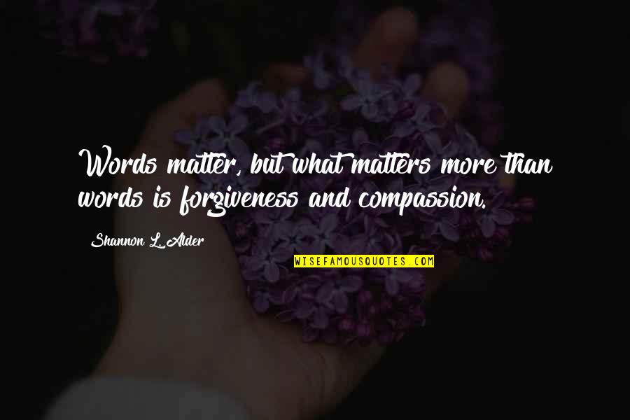 Male Dominated Quotes By Shannon L. Alder: Words matter, but what matters more than words