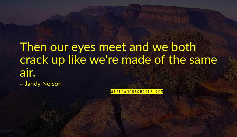 Male Dominated Society Quotes By Jandy Nelson: Then our eyes meet and we both crack