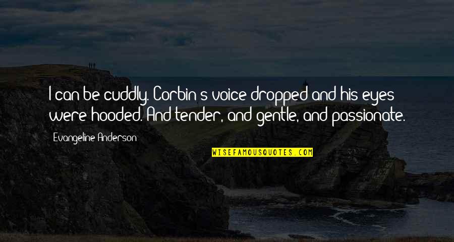 Male Dominated World Quotes By Evangeline Anderson: I can be cuddly. Corbin's voice dropped and