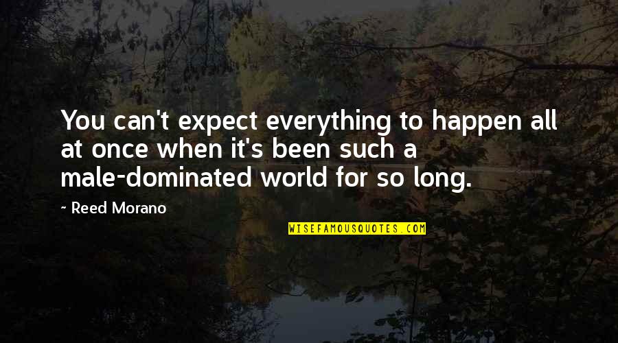 Male Dominated World Quotes By Reed Morano: You can't expect everything to happen all at