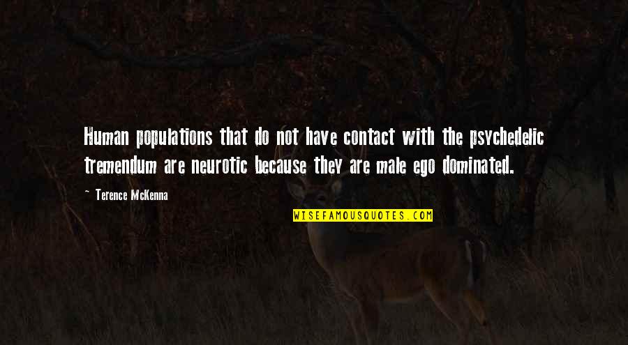 Male Ego Quotes By Terence McKenna: Human populations that do not have contact with