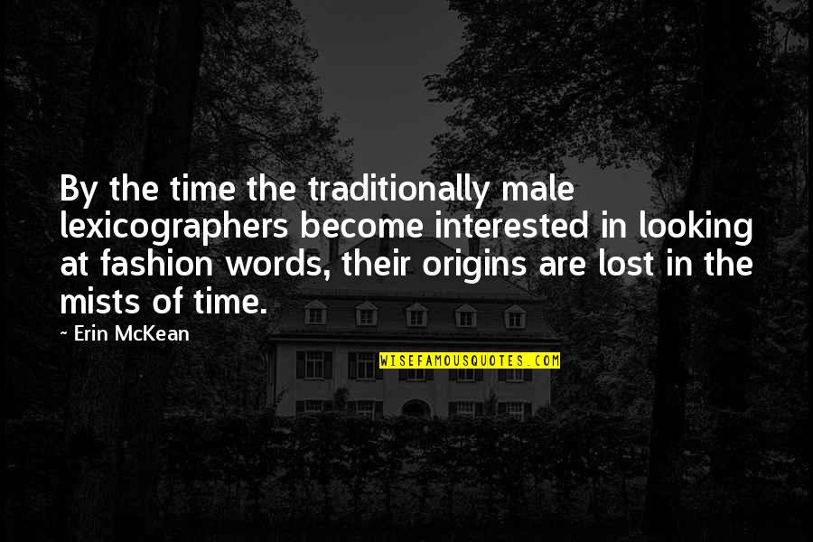 Male Fashion Quotes By Erin McKean: By the time the traditionally male lexicographers become