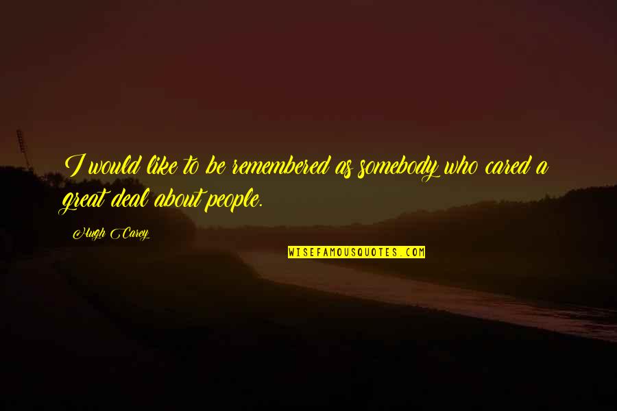 Male Gaze Theory Quotes By Hugh Carey: I would like to be remembered as somebody