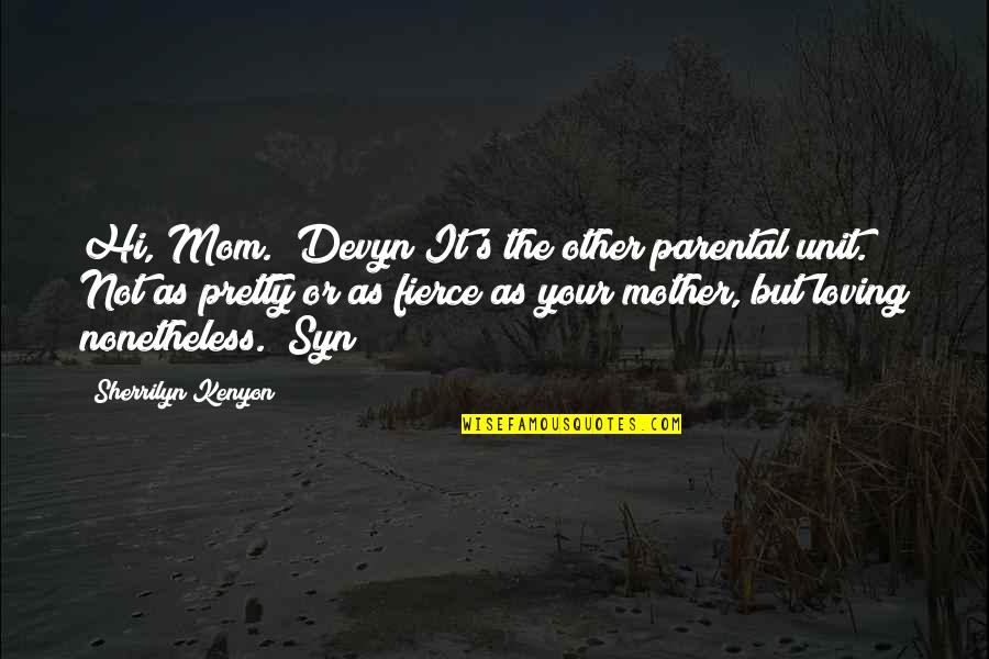 Male Grooming Quotes By Sherrilyn Kenyon: Hi, Mom. (Devyn)It's the other parental unit. Not