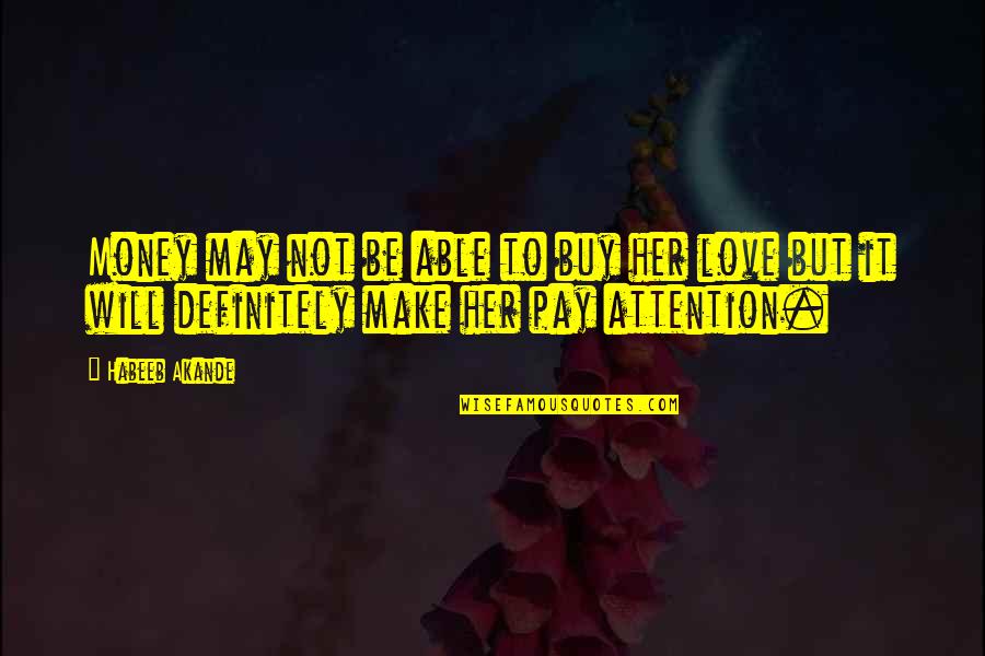Male Love Quotes By Habeeb Akande: Money may not be able to buy her