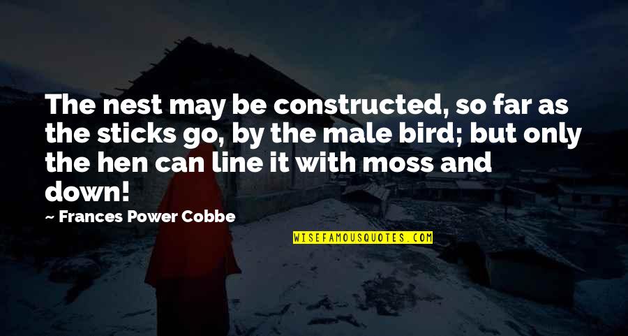 Male Power Quotes By Frances Power Cobbe: The nest may be constructed, so far as