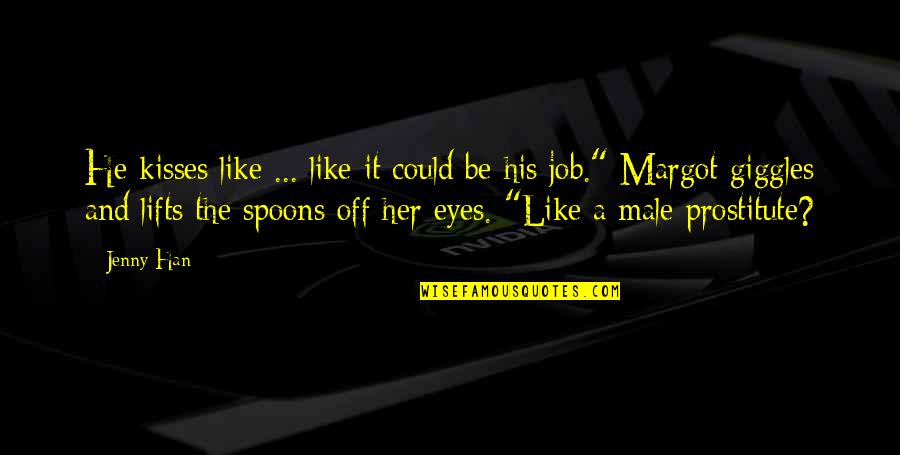 Male Prostitute Quotes By Jenny Han: He kisses like ... like it could be